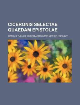 Ciceronis Selectae Quaedam Epistolae