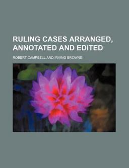 Ruling Cases Arranged, Annotated and Edited