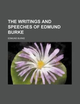 The Writings and Speeches of Edmund Burke