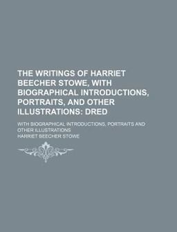The Writings of Harriet Beecher Stowe; with Biographical Introductions, Portraits and Other Illustrations