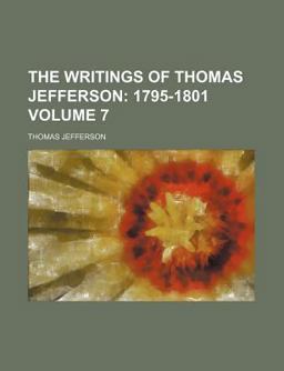 The Writings of Thomas Jefferson; 1795-1801