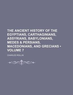 The Ancient History of the Egyptians, Carthaginians, Assyrians, Babylonians, Medes