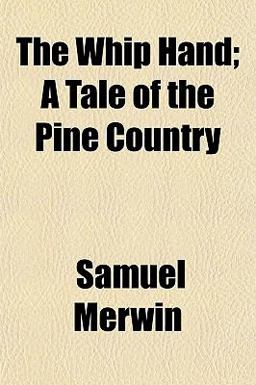 The Whip Hand; a Tale of the Pine Country