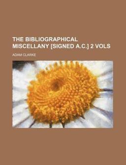 The Bibliographical Miscellany [Signed a C ]