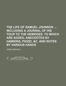 The Life of Samuel Johnson Including a Journal of His Tour to the Hebrides to Which Are Added, Anecdotes by Hawkins, Piozzi