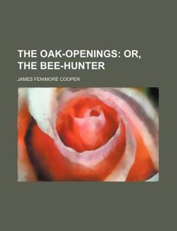 The Oak-Openings; or, the Bee-Hunter