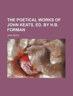 The Poetical Works of John Keats, Ed by H B Forman