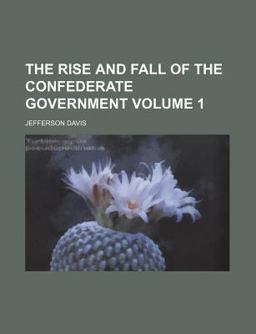 The Rise and Fall of the Confederate Government