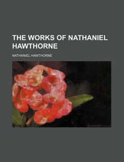 The Works of Nathaniel Hawthorne