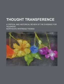 Thought Transference; a Critical and Historical Review of the Evidence for Telepathy