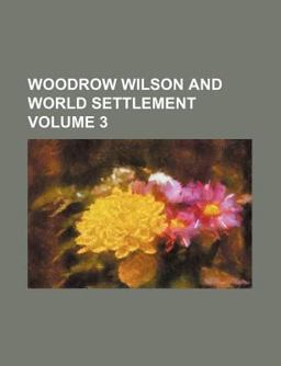 Woodrow Wilson and World Settlement