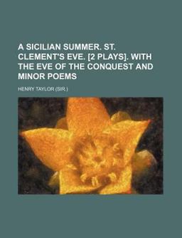 A Sicilian Summer St Clement's Eve [2 Plays] with the Eve of the Conquest and Minor Poems