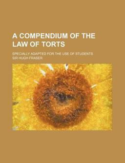 A Compendium of the Law of Torts; Specially Adapted for the Use of Students