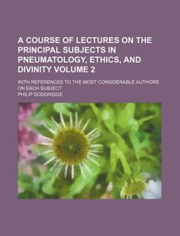 A Course of Lectures on the Principal Subjects in Pneumatology, Ethics, and Divinity
