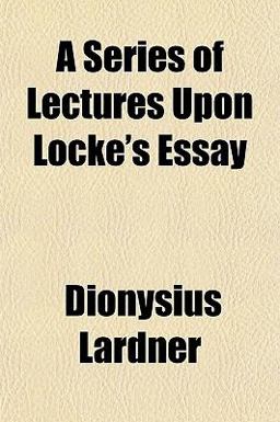 A Series of Lectures upon Locke's Essay A Series of Lectures upon Locke's Essay