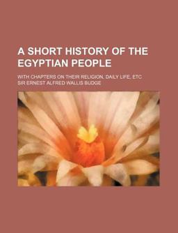 A Short History of the Egyptian People; with Chapters on Their Religion, Daily Life, Etc