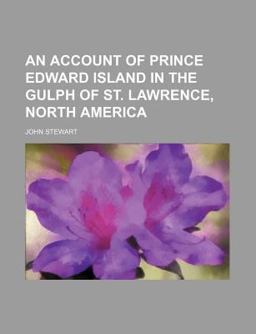 An Account of Prince Edward Island in the Gulph of St Lawrence, North Americ