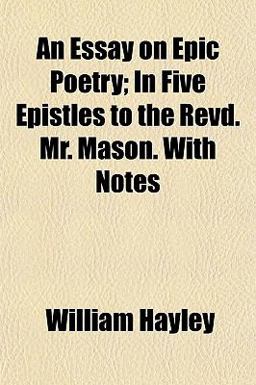 An Essay on Epic Poetry; in Five Epistles to the Revd Mr Mason with Notes
