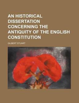 An Historical Dissertation Concerning the Antiquity of the English Constitution