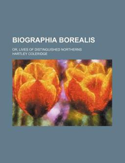 Biographia Borealis; or, Lives of Distinguished Northerns