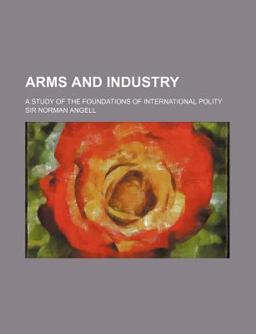 Arms and Industry; a Study of the Foundations of International Polity