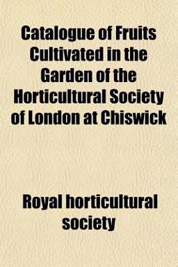 Catalogue of Fruits Cultivated in the Garden of the Horticultural Society of London at Chiswick
