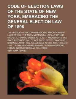 Code of Election Laws of the State of New York, Embracing the General Election Law Of 1896
