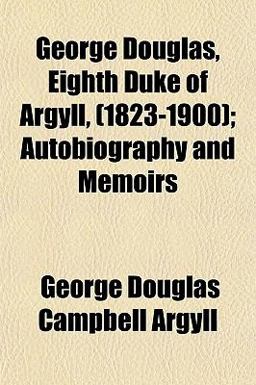 George Douglas, Eighth Duke of Argyll,; Autobiography and Memoirs