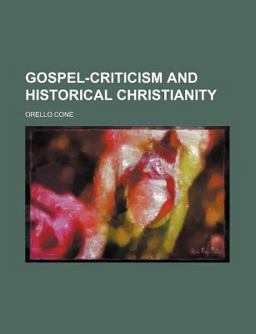 Gospel Criticism and Historical Christianity Gospel Criticism and Historical Christianity