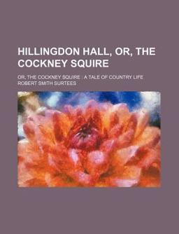 Hillingdon Hall; or, the Cockney Squire