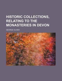 Historic Collections, Relating to the Monasteries in Devon