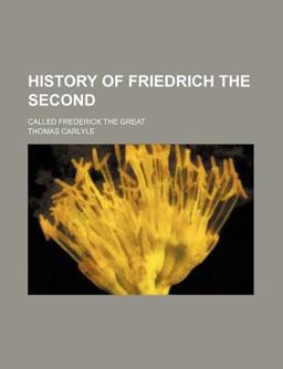History of Friedrich the Second; Called Frederick the Great