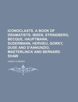 Iconoclasts, a Book of Dramatists Iconoclasts, a Book of Dramatists