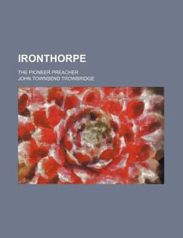 Ironthorpe; the Pioneer Preacher