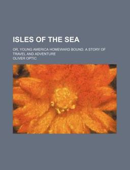 Isles of the Sea; or, Young America Homeward Bound a Story of Travel and Adventure