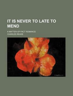It Is Never to Late to Mend; a Matter-of-Fact Romance