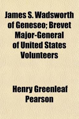 James S Wadsworth of Geneseo; Brevet Major-General of United States Volunteers