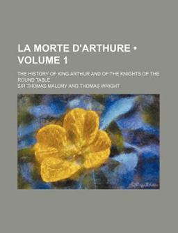 La Morte D'Arthure; the History of King Arthur and of the Knights of the Round Table