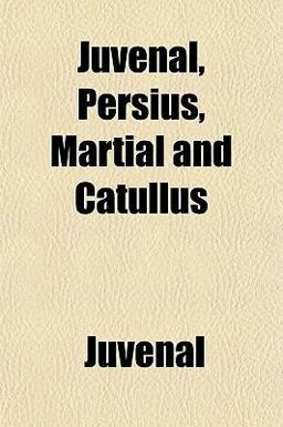 Juvenal, Persius, Martial and Catullus