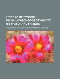 Letters of Fyodor Michailovitch Dostoevsky to His Family and Friends