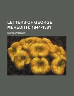 Letters of George Meredith; 1844-1881