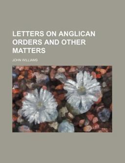 Letters on Anglican Orders and Other Matters