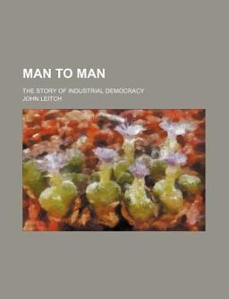 Man to Man; the Story of Industrial Democracy