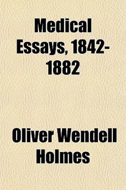 Medical Essays, 1842-1882