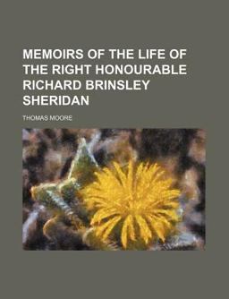 Memoirs of the Life of the Right Honourable Richard Brinsley Sheridan