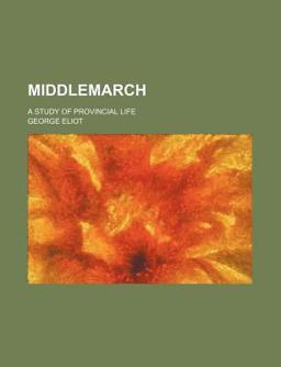 Middlemarch; a Study of Provincial Life