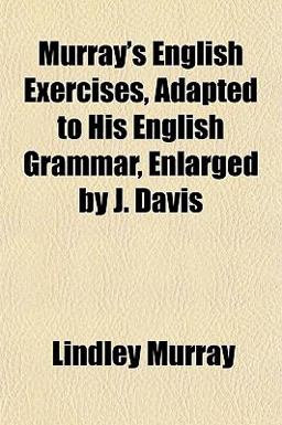 Murray's English Exercises, Adapted to His English Grammar, Enlarged by J Davis