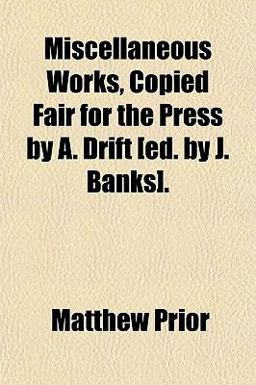Miscellaneous Works, Copied Fair for the Press by a Drift [Ed by J Banks]