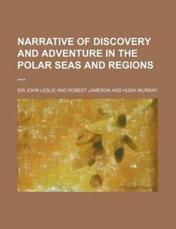 Narrative of Discovery and Adventure in the Polar Seas and Regions