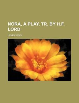 Nora, a Play, Tr by H F Lord